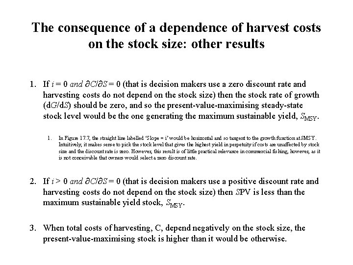 The consequence of a dependence of harvest costs on the stock size: other results