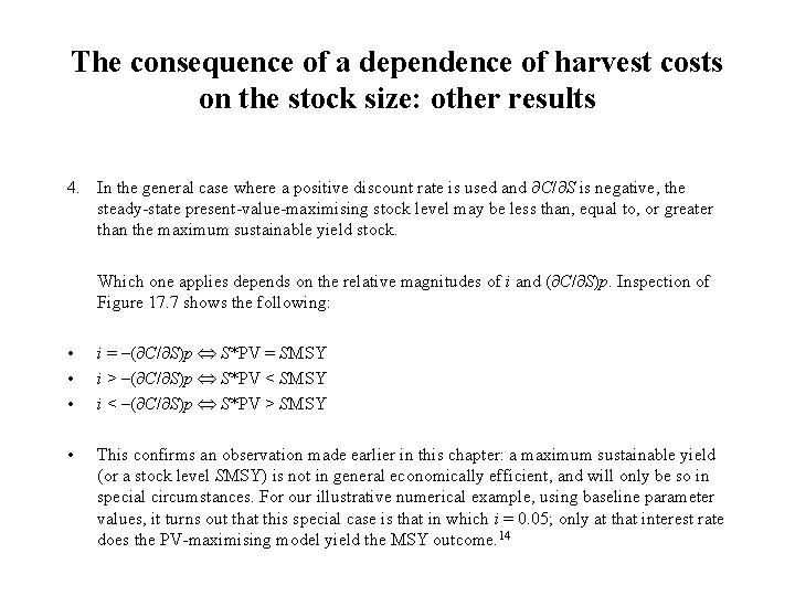 The consequence of a dependence of harvest costs on the stock size: other results