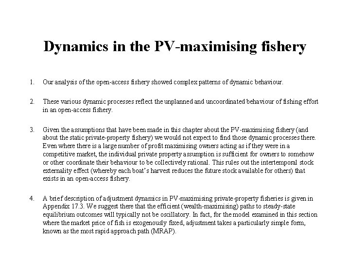 Dynamics in the PV-maximising fishery 1. Our analysis of the open-access fishery showed complex