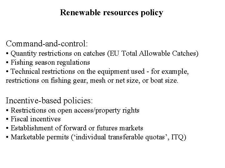 Renewable resources policy Command-control: • Quantity restrictions on catches (EU Total Allowable Catches) •