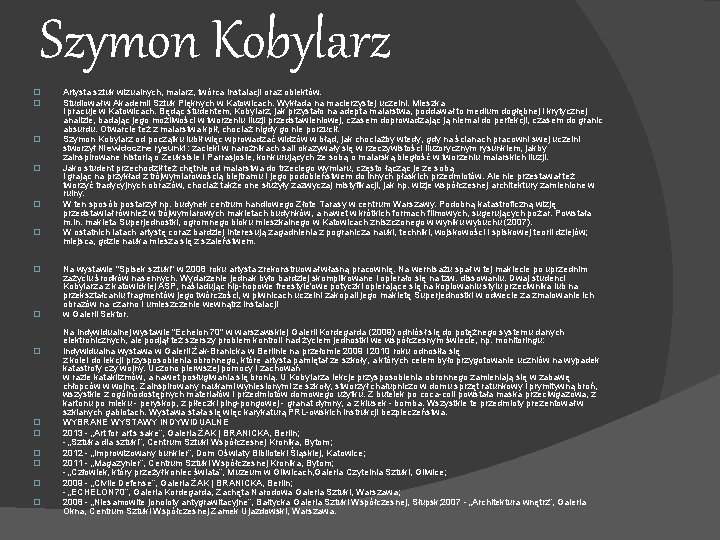 Szymon Kobylarz � � � � Artysta sztuk wizualnych, malarz, twórca instalacji oraz obiektów.