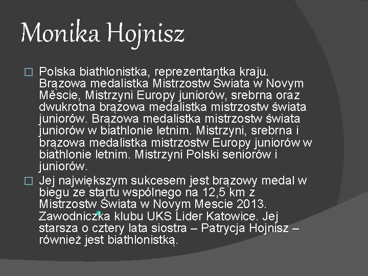 Monika Hojnisz Polska biathlonistka, reprezentantka kraju. Brązowa medalistka Mistrzostw Świata w Novym Měscie, Mistrzyni