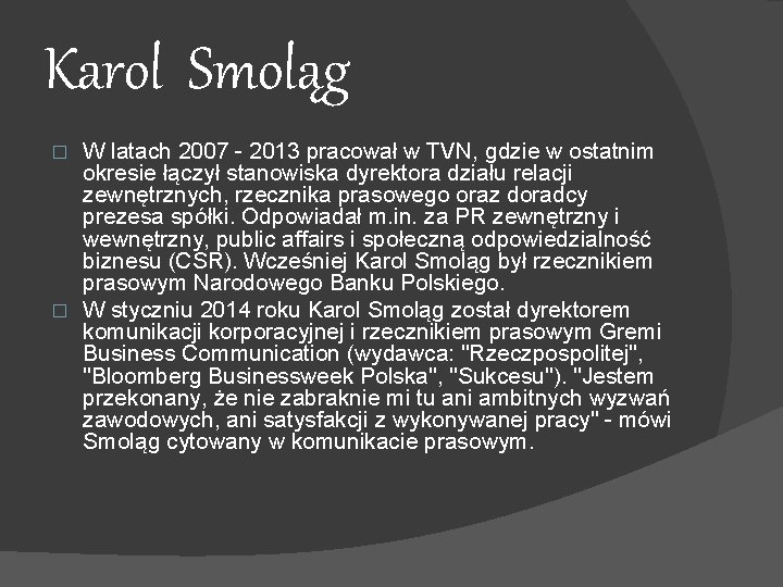  Karol Smoląg W latach 2007 - 2013 pracował w TVN, gdzie w ostatnim