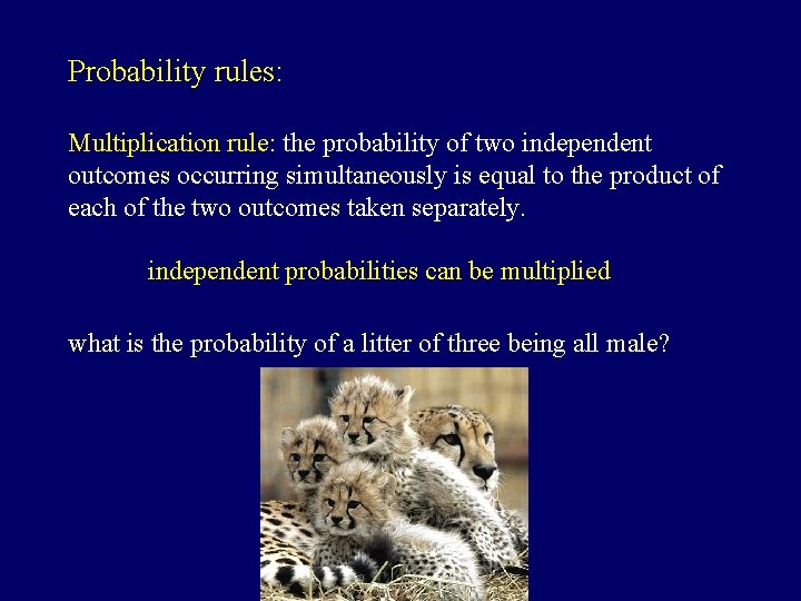 Probability rules: Multiplication rule: the probability of two independent outcomes occurring simultaneously is equal