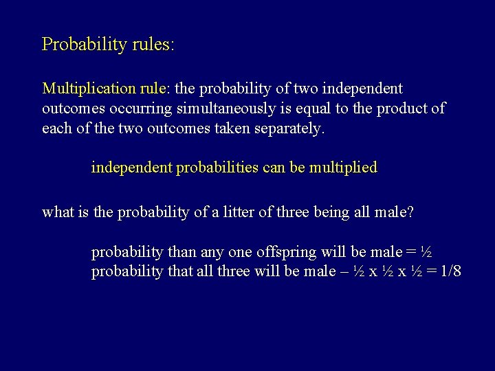Probability rules: Multiplication rule: the probability of two independent outcomes occurring simultaneously is equal