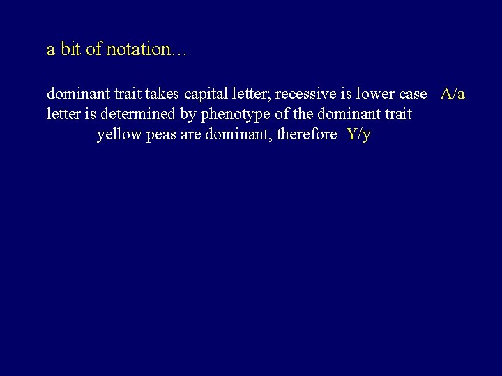 a bit of notation… dominant trait takes capital letter; recessive is lower case A/a