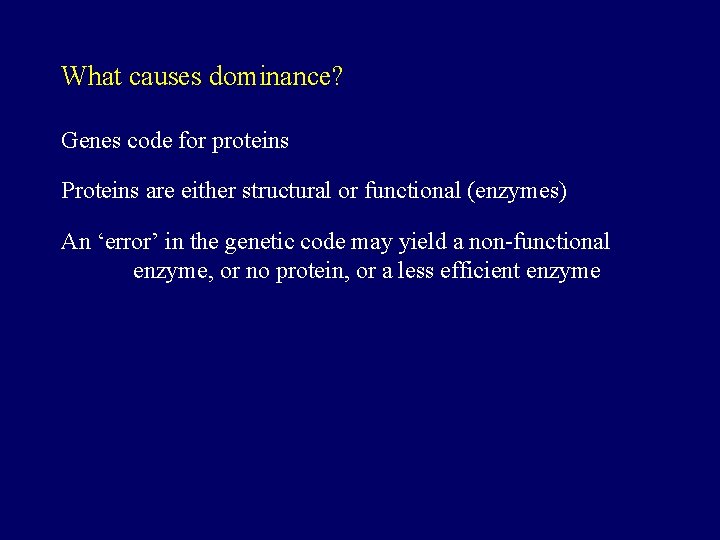 What causes dominance? Genes code for proteins Proteins are either structural or functional (enzymes)