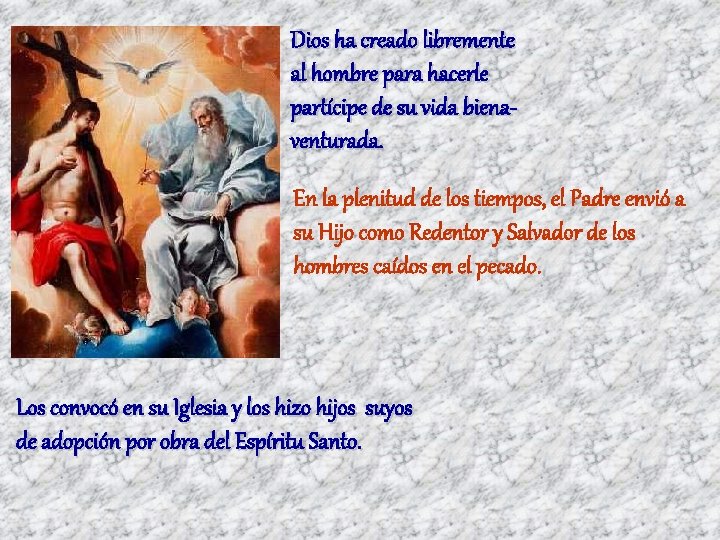 Dios ha creado libremente al hombre para hacerle partícipe de su vida bienaventurada. En