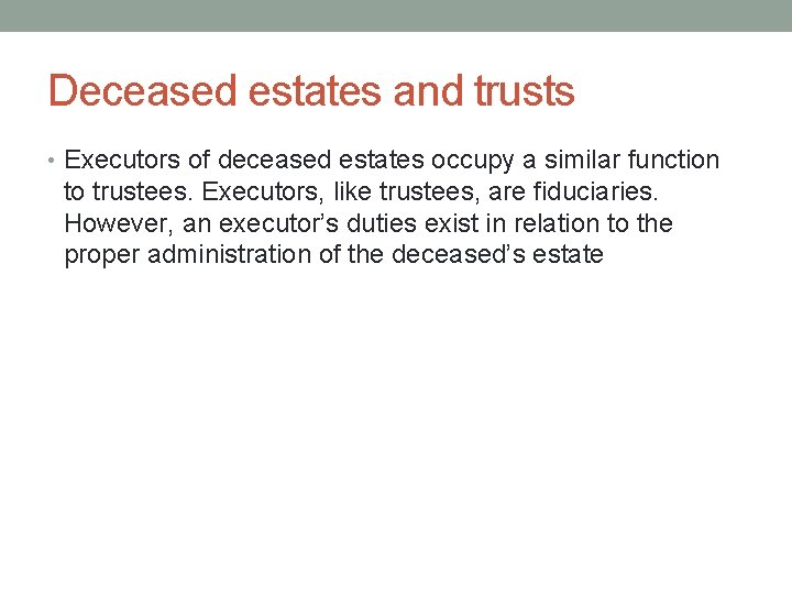 Deceased estates and trusts • Executors of deceased estates occupy a similar function to