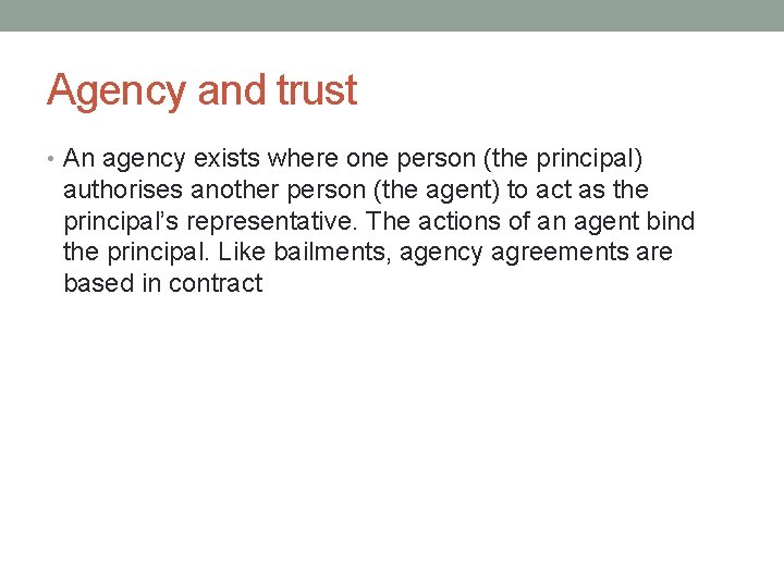 Agency and trust • An agency exists where one person (the principal) authorises another