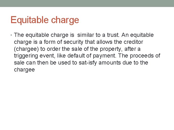 Equitable charge • The equitable charge is similar to a trust. An equitable charge