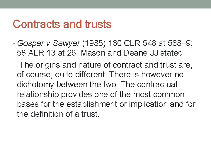Contracts and trusts • Gosper v Sawyer (1985) 160 CLR 548 at 568– 9;