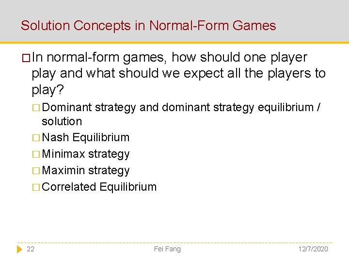 Solution Concepts in Normal-Form Games �In normal-form games, how should one player play and