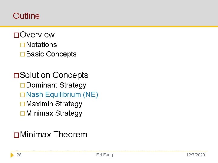 Outline �Overview � Notations � Basic Concepts �Solution Concepts � Dominant Strategy � Nash