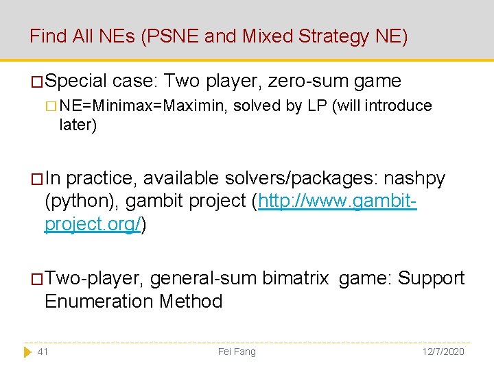 Find All NEs (PSNE and Mixed Strategy NE) �Special case: Two player, zero-sum game