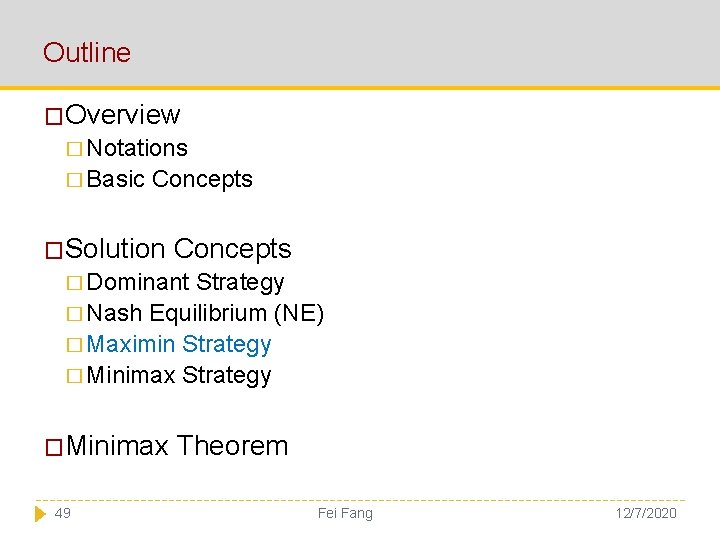 Outline �Overview � Notations � Basic Concepts �Solution Concepts � Dominant Strategy � Nash