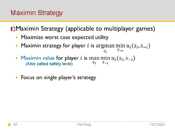 Maximin Strategy � (Also called safety level) 50 Fei Fang 12/7/2020 