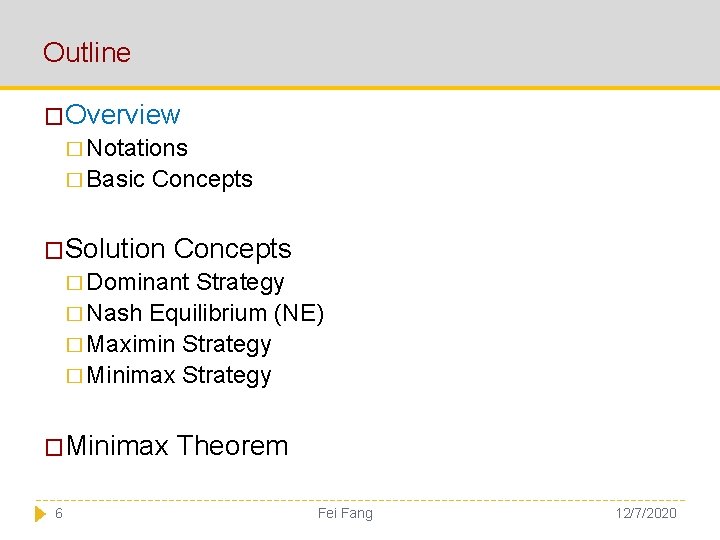 Outline �Overview � Notations � Basic Concepts �Solution Concepts � Dominant Strategy � Nash