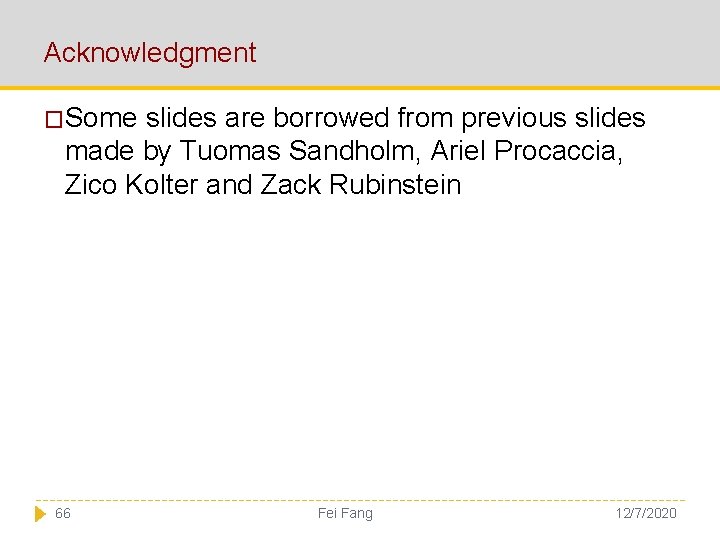 Acknowledgment �Some slides are borrowed from previous slides made by Tuomas Sandholm, Ariel Procaccia,