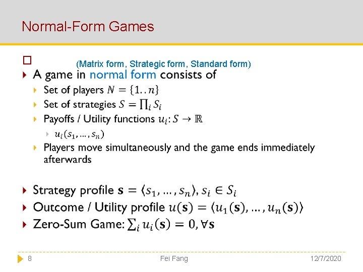 Normal-Form Games � 8 (Matrix form, Strategic form, Standard form) Fei Fang 12/7/2020 