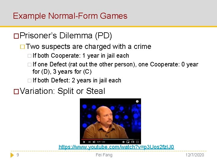 Example Normal-Form Games �Prisoner’s Dilemma (PD) � Two suspects are charged with a crime