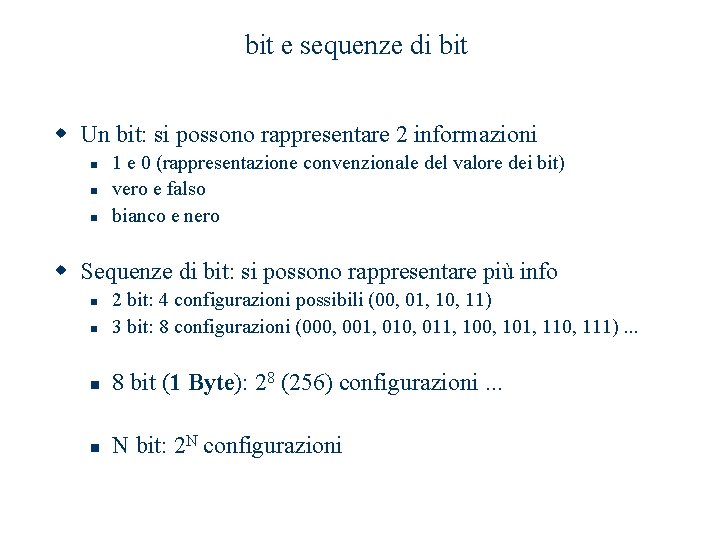 bit e sequenze di bit w Un bit: si possono rappresentare 2 informazioni n bit e sequenze di bit w Un bit: si possono rappresentare 2 informazioni n