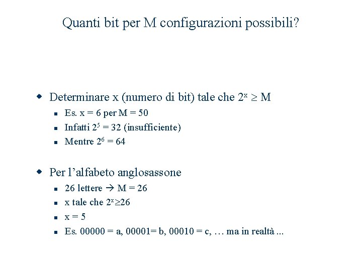 Quanti bit per M configurazioni possibili? w Determinare x (numero di bit) tale che Quanti bit per M configurazioni possibili? w Determinare x (numero di bit) tale che