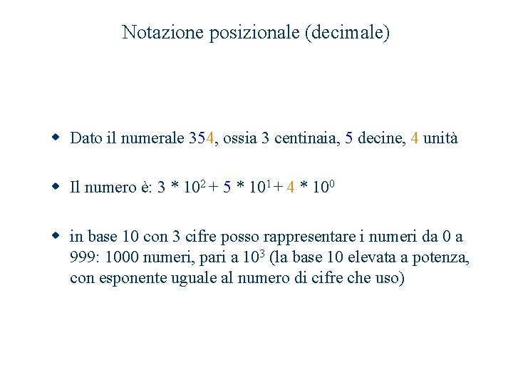 Notazione posizionale (decimale) w Dato il numerale 354, ossia 3 centinaia, 5 decine, 4 Notazione posizionale (decimale) w Dato il numerale 354, ossia 3 centinaia, 5 decine, 4
