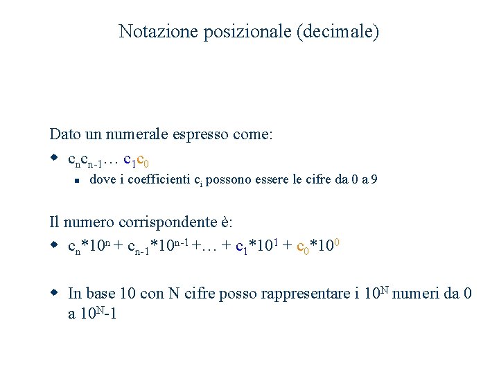 Notazione posizionale (decimale) Dato un numerale espresso come: w cncn-1… c 1 c 0 Notazione posizionale (decimale) Dato un numerale espresso come: w cncn-1… c 1 c 0