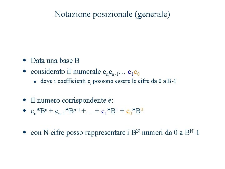 Notazione posizionale (generale) w Data una base B w considerato il numerale cncn-1… c Notazione posizionale (generale) w Data una base B w considerato il numerale cncn-1… c