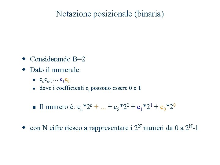 Notazione posizionale (binaria) w Considerando B=2 w Dato il numerale: n n n cncn-1… Notazione posizionale (binaria) w Considerando B=2 w Dato il numerale: n n n cncn-1…