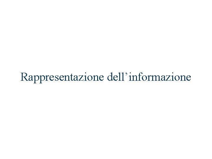 Rappresentazione dell’informazione Rappresentazione dell’informazione