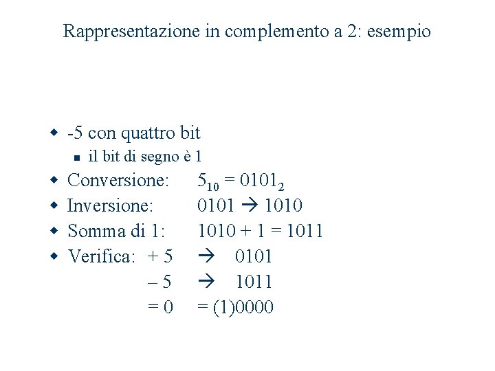 Rappresentazione in complemento a 2: esempio w -5 con quattro bit n w w Rappresentazione in complemento a 2: esempio w -5 con quattro bit n w w