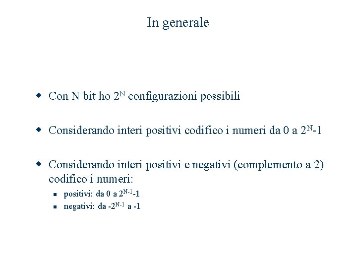 In generale w Con N bit ho 2 N configurazioni possibili w Considerando interi In generale w Con N bit ho 2 N configurazioni possibili w Considerando interi