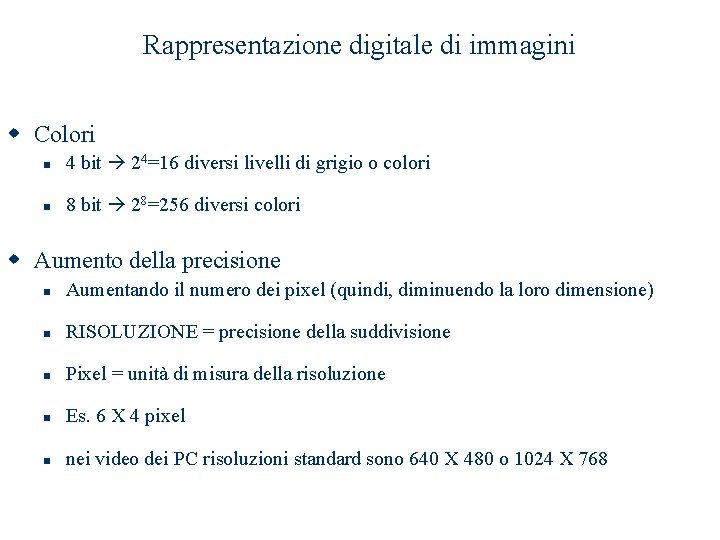 Rappresentazione digitale di immagini w Colori n 4 bit 24=16 diversi livelli di grigio Rappresentazione digitale di immagini w Colori n 4 bit 24=16 diversi livelli di grigio