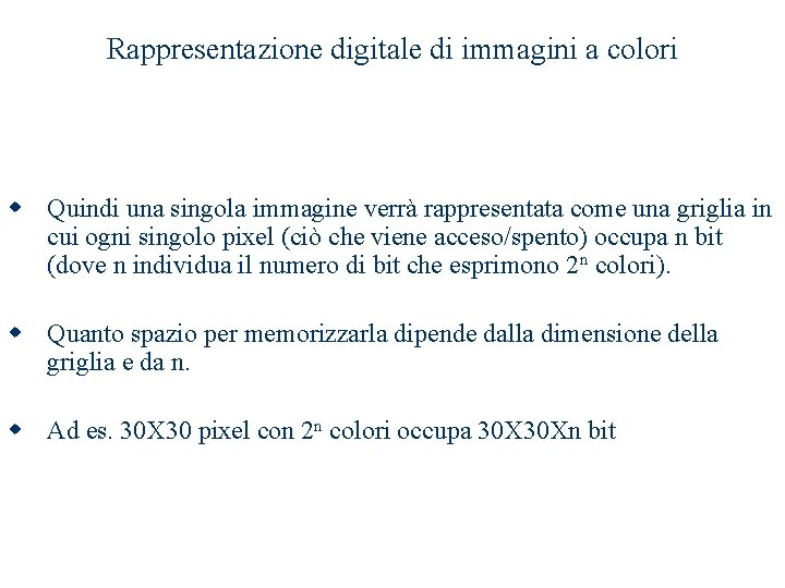 Rappresentazione digitale di immagini a colori w Quindi una singola immagine verrà rappresentata come Rappresentazione digitale di immagini a colori w Quindi una singola immagine verrà rappresentata come