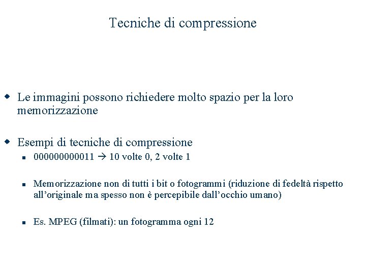 Tecniche di compressione w Le immagini possono richiedere molto spazio per la loro memorizzazione Tecniche di compressione w Le immagini possono richiedere molto spazio per la loro memorizzazione