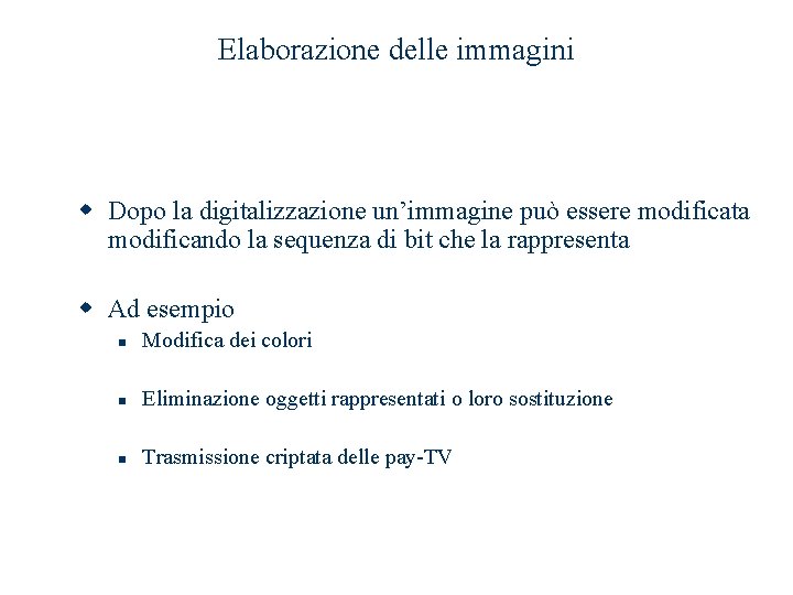 Elaborazione delle immagini w Dopo la digitalizzazione un’immagine può essere modificata modificando la sequenza Elaborazione delle immagini w Dopo la digitalizzazione un’immagine può essere modificata modificando la sequenza