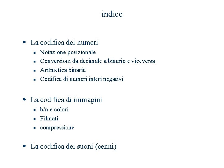 indice w La codifica dei numeri n n Notazione posizionale Conversioni da decimale a indice w La codifica dei numeri n n Notazione posizionale Conversioni da decimale a