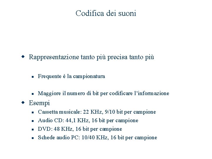 Codifica dei suoni w Rappresentazione tanto più precisa tanto più n Frequente è la Codifica dei suoni w Rappresentazione tanto più precisa tanto più n Frequente è la