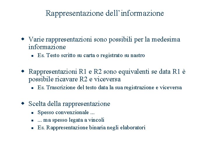 Rappresentazione dell’informazione w Varie rappresentazioni sono possibili per la medesima informazione n Es. Testo Rappresentazione dell’informazione w Varie rappresentazioni sono possibili per la medesima informazione n Es. Testo