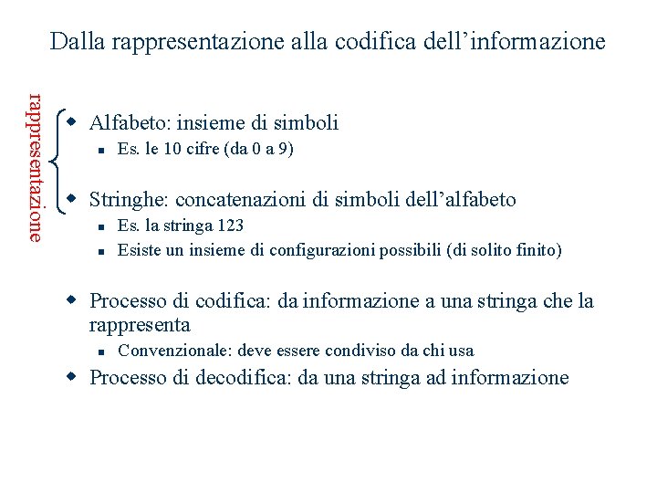 Dalla rappresentazione alla codifica dell’informazione rappresentazione w Alfabeto: insieme di simboli n Es. le Dalla rappresentazione alla codifica dell’informazione rappresentazione w Alfabeto: insieme di simboli n Es. le