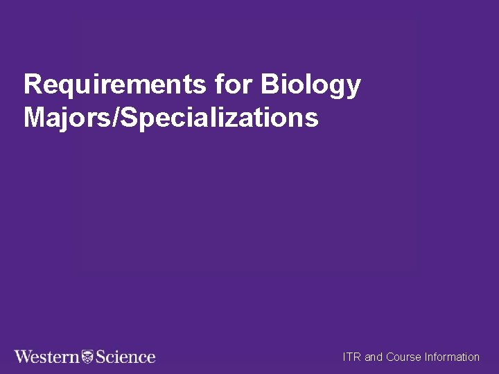 Requirements for Biology Majors/Specializations ITR and Course Information 