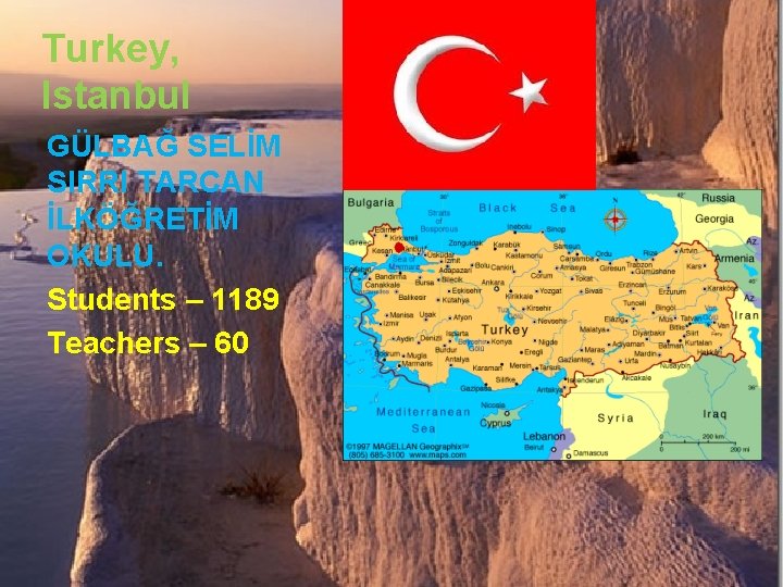 Turkey, Istanbul GÜLBAĞ SELİM SIRRI TARCAN İLKÖĞRETİM OKULU. Students – 1189 Teachers – 60