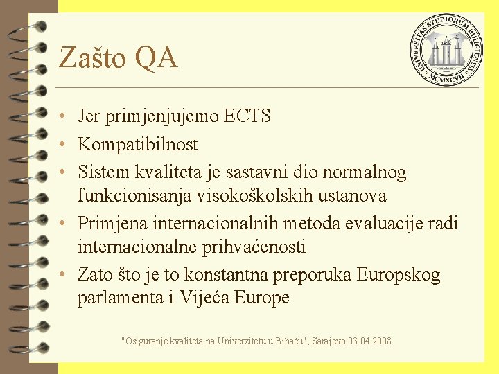 Zašto QA • Jer primjenjujemo ECTS • Kompatibilnost • Sistem kvaliteta je sastavni dio