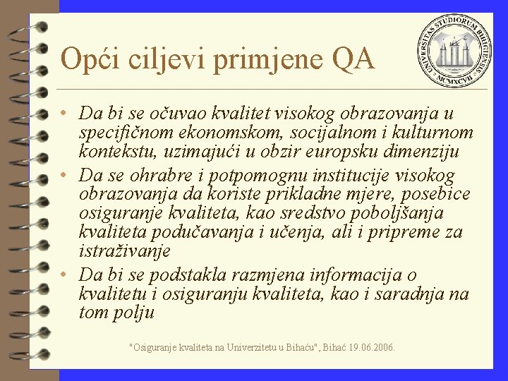 Opći ciljevi primjene QA • Da bi se očuvao kvalitet visokog obrazovanja u specifičnom