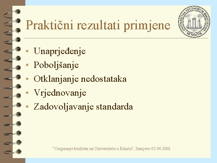 Praktični rezultati primjene • • • Unaprjeđenje Poboljšanje Otklanjanje nedostataka Vrjednovanje Zadovoljavanje standarda "Osiguranje