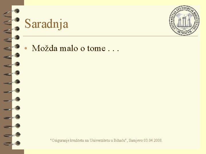 Saradnja • Možda malo o tome. . . "Osiguranje kvaliteta na Univerzitetu u Bihaću",