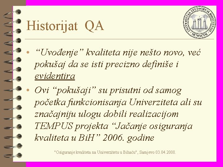 Historijat QA • “Uvođenje” kvaliteta nije nešto novo, već pokušaj da se isti precizno