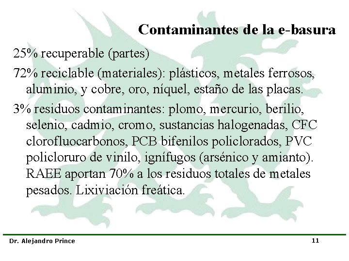 Contaminantes de la e-basura 25% recuperable (partes) 72% reciclable (materiales): plásticos, metales ferrosos, aluminio,